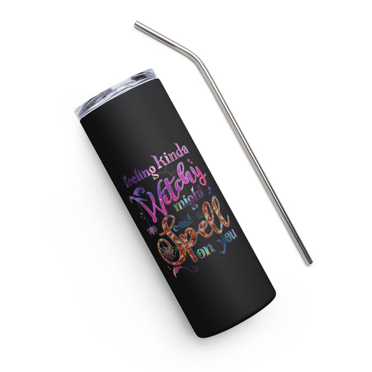 Feeling Kinda Witchy Might Cast a Spell on You Stainless steel tumbler