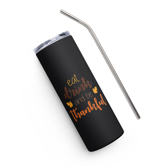 Eat Drink and be Thankful Stainless steel tumbler
