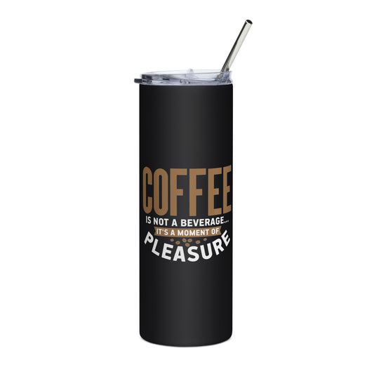 Coffee is not a Beverage It is a Moment of Pleasure Stainless steel tumbler