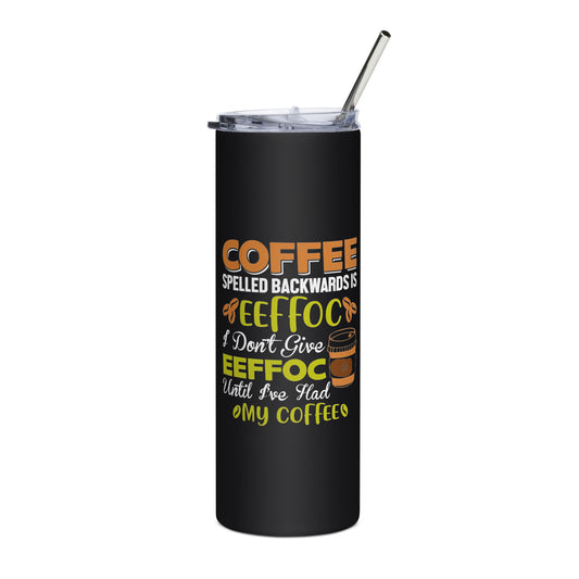 Coffee Spelled Backward is Eeffoc Stainless steel tumbler