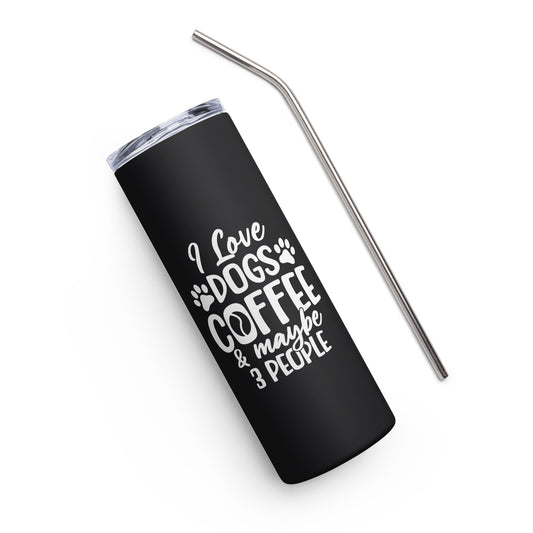 I Love Dogs Coffee & Maybe 3 People Stainless steel tumbler