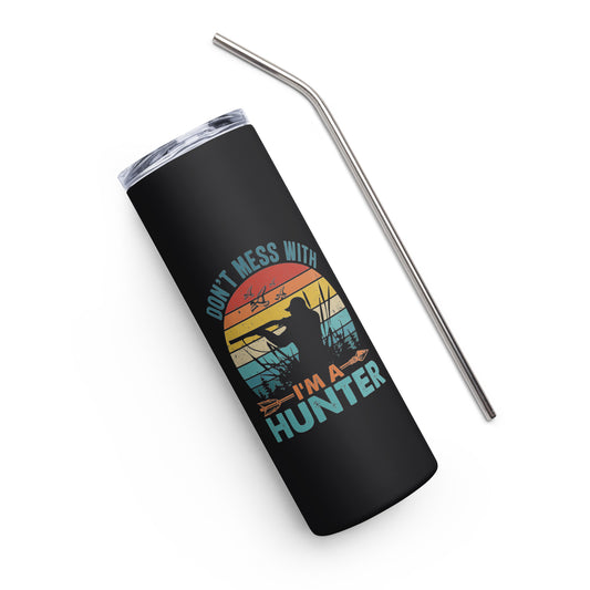 Don't Mess With Me I'm a Hunter Stainless steel tumbler