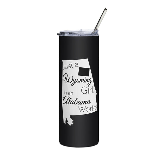 Just a Wyoming Girl in an Alabama World Stainless steel tumbler