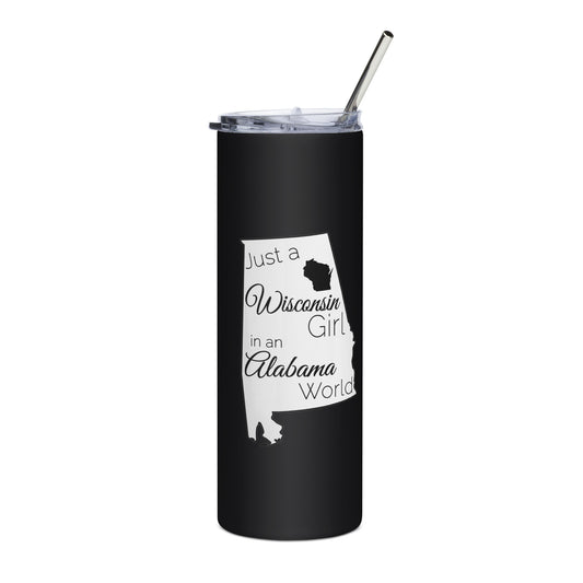 Just a Wisconsin Girl in an Alabama World Stainless steel tumbler