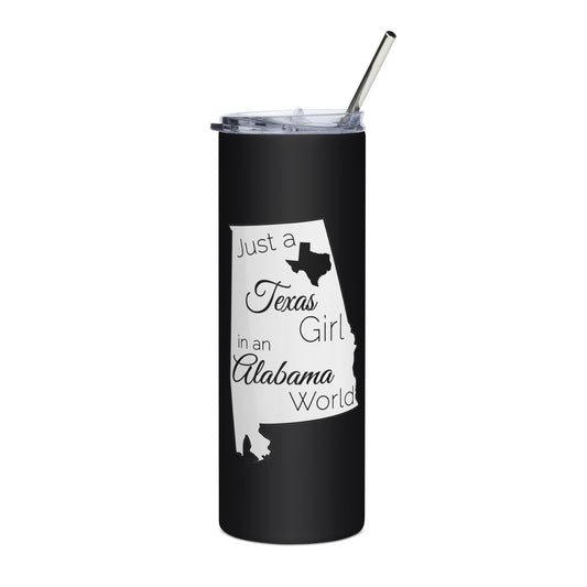 Just a Texas Girl in an Alabama World Stainless steel tumbler
