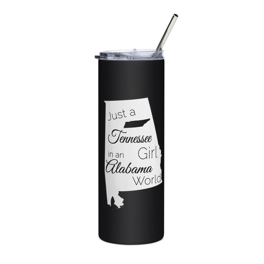 Just a Tennessee Girl in an Alabama World Stainless steel tumbler