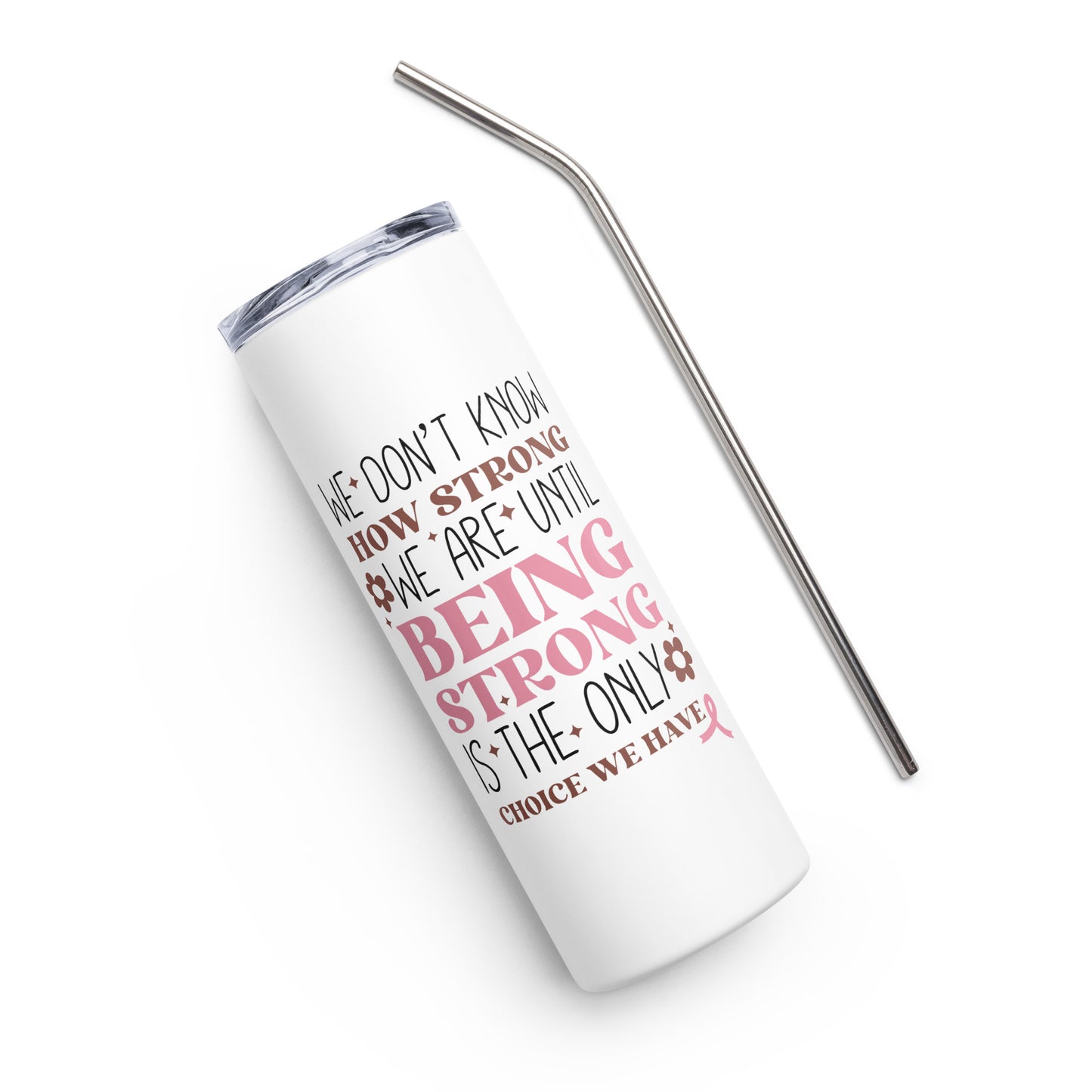 We Don't Know How Strong We Are Breast Cancer Awareness Stainless Steel Tumbler with Straw