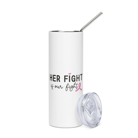 Her Fight is Our Fight Breast Cancer Awareness Stainless Steel Tumbler 20 oz (600 ml)