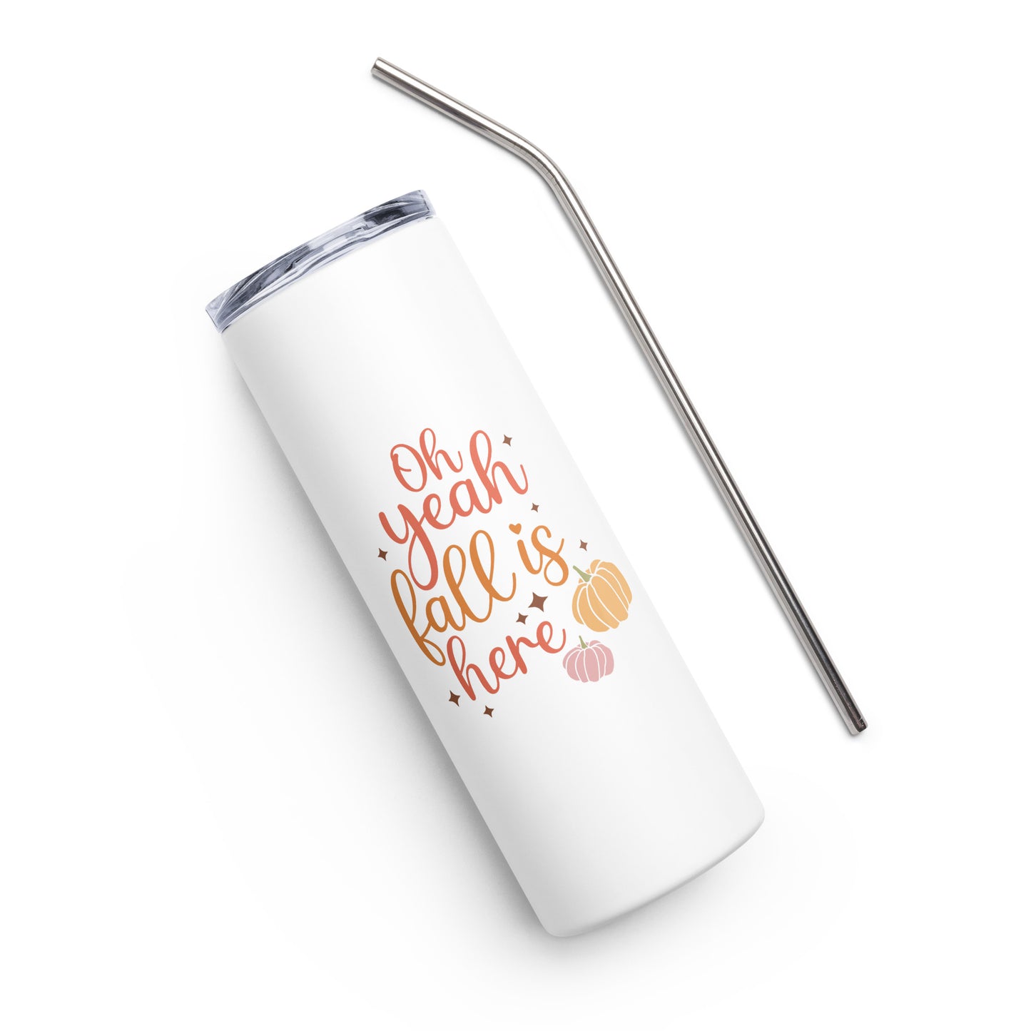 Oh Yeah Fall is Here Stainless steel tumbler