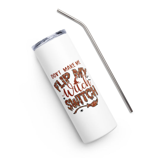 Don't Make Me Flip My Witch Switch Stainless steel tumbler