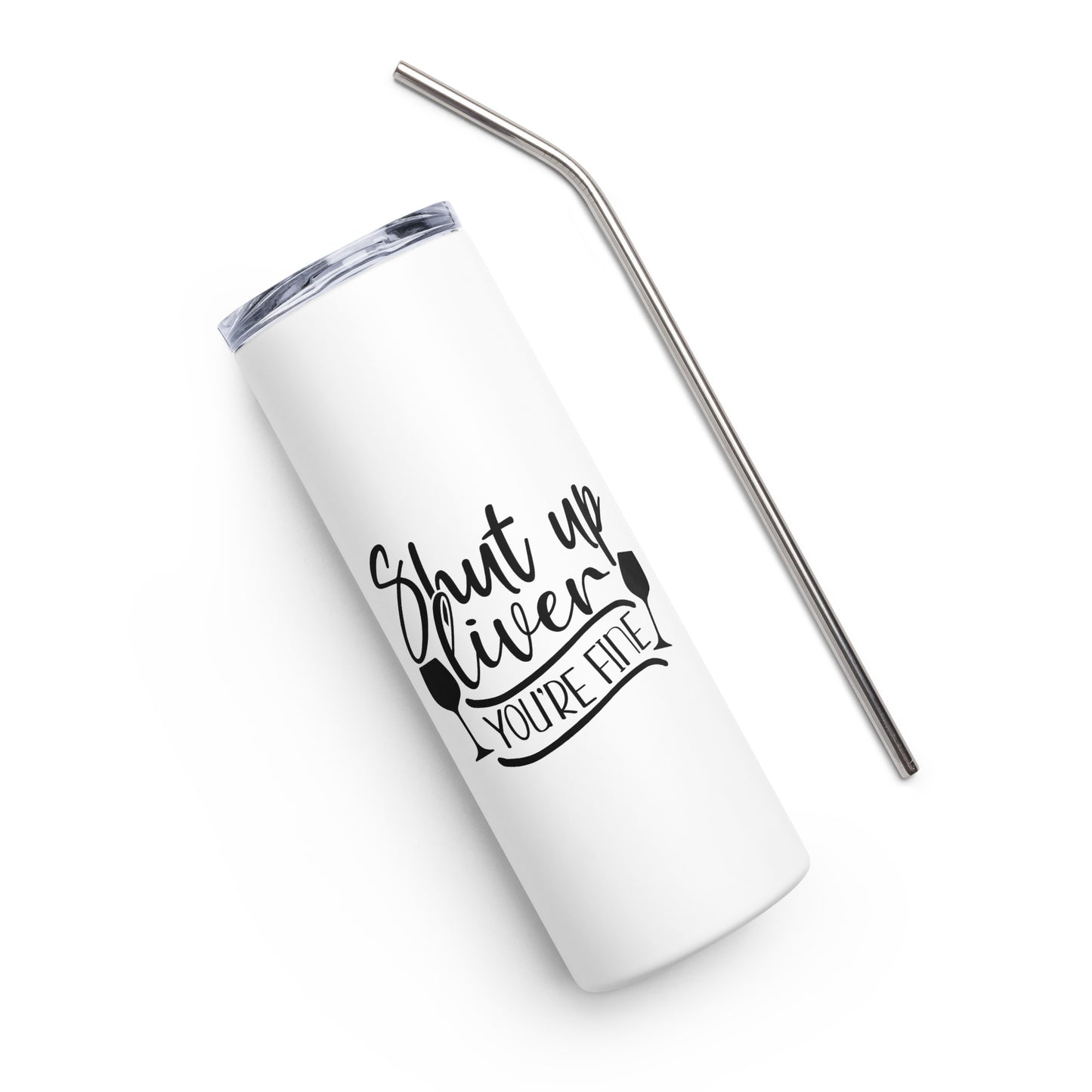 Shut Up Liver You're Fine Stainless steel tumbler