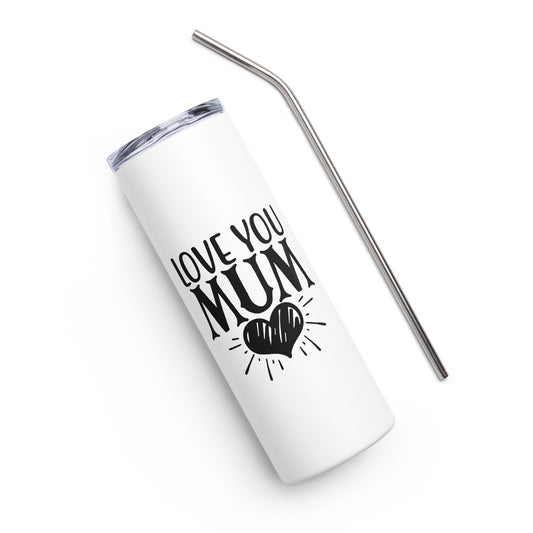 Love You Mum Stainless steel tumbler