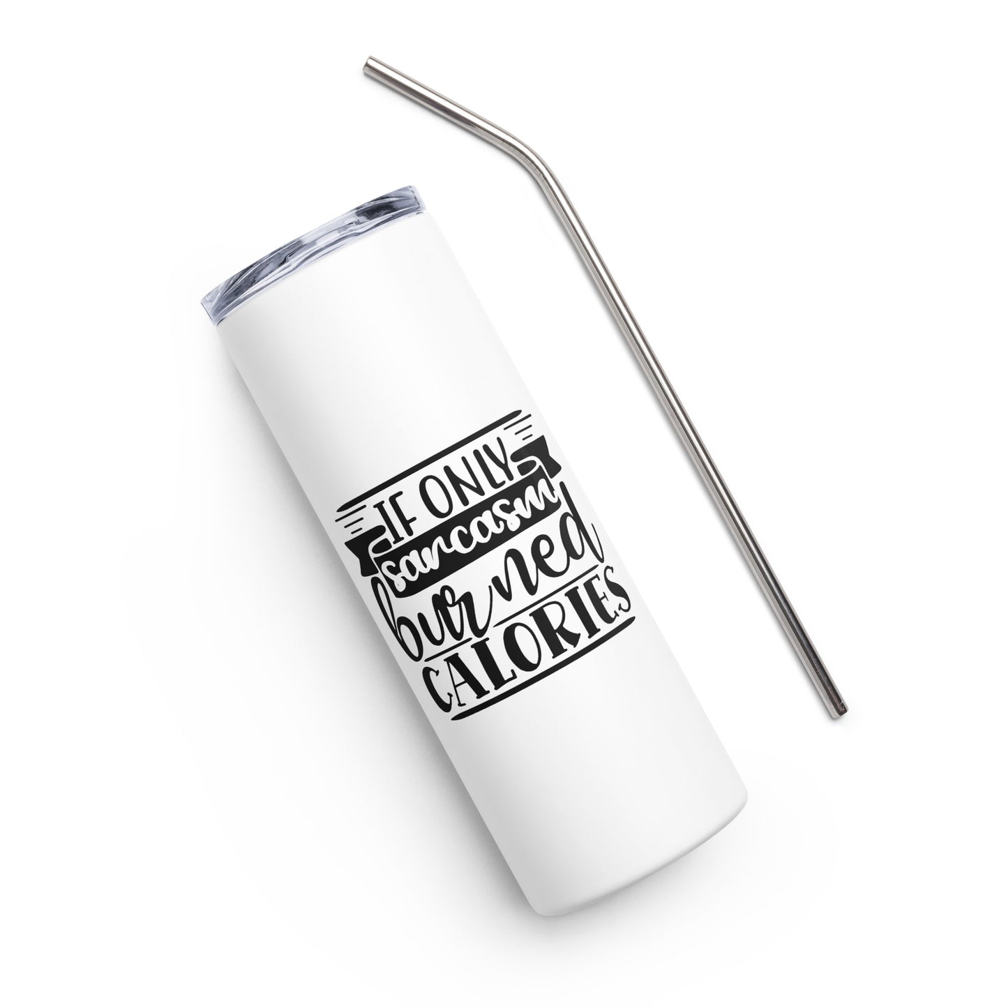 If Only Sarcasm Burned Calories Stainless steel tumbler