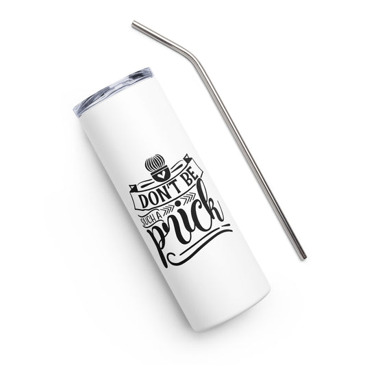 Don't Be Such a Prick Stainless steel tumbler