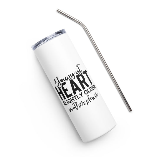Young at Heart Slightly Older in Other Places Stainless steel tumbler
