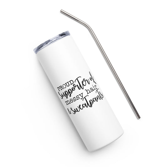 Proud Supporter of Messy Hair & Sweatpants Stainless steel tumbler