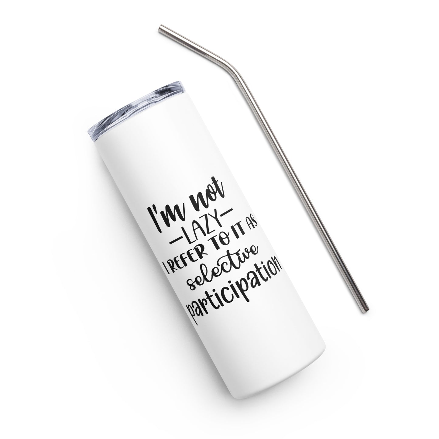 I'm Not Lazy I Prefer to Think of it as Selective Participation Stainless steel tumbler