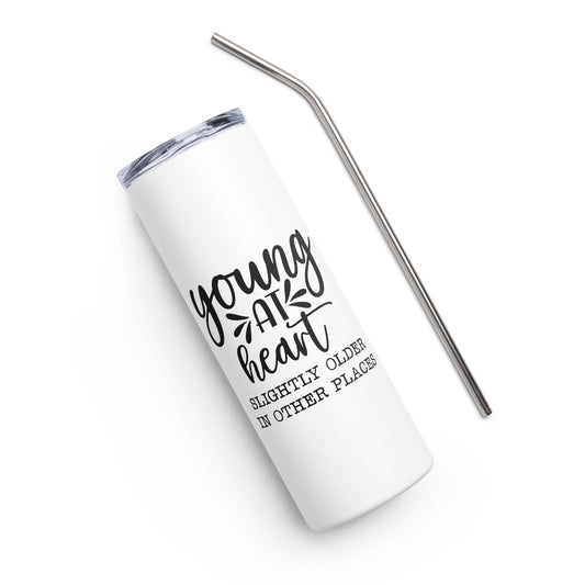 Young at Heart Slightly Older in Other Places Stainless steel tumbler