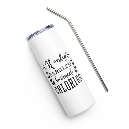 If Only Sarcasm Burned Calories Stainless steel tumbler
