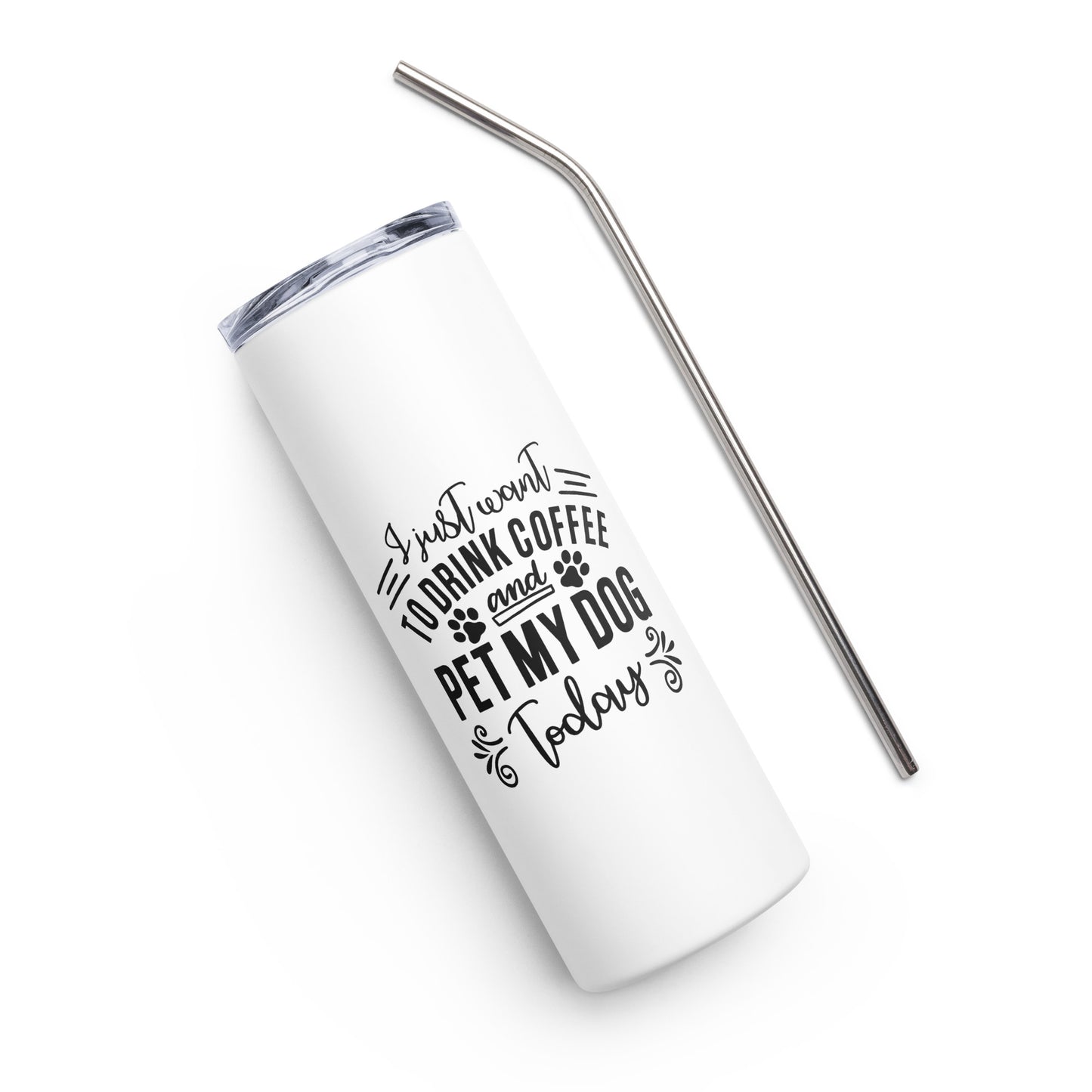I Just Want to Drink Coffee & Pet My Dog Today Stainless steel tumbler
