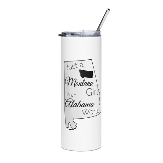 Just a Montana Girl in an Alabama World Stainless steel tumbler