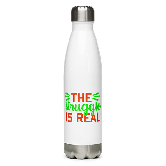 The Struggle is Real Stainless Steel Water Bottle