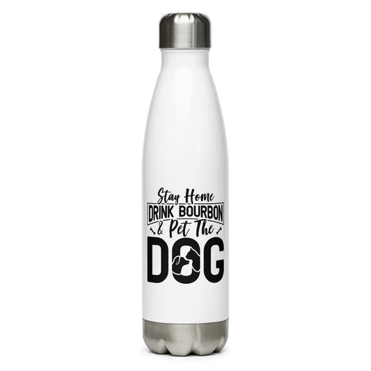 Stay Home Drink Bourbon Pet the Dog Stainless Steel Water Bottle