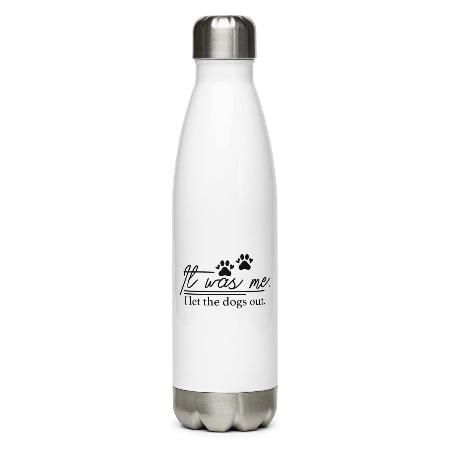 It Was Me I Let the Dogs Out Stainless Steel Water Bottle