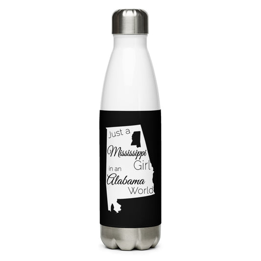 Just a Mississippi Girl in an Alabama World Stainless Steel Water Bottle