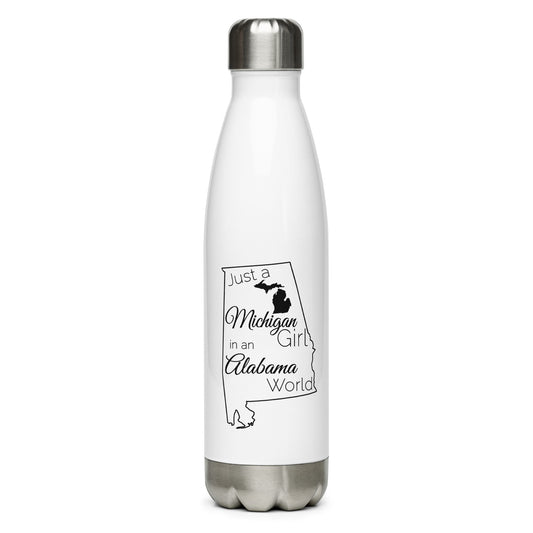 Just a Michigan Girl in an Alabama World Stainless Steel Water Bottle