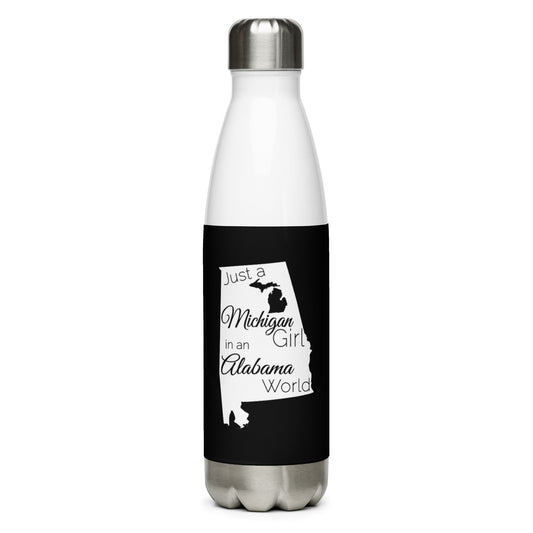 Just a Michigan Girl in an Alabama World Stainless Steel Water Bottle