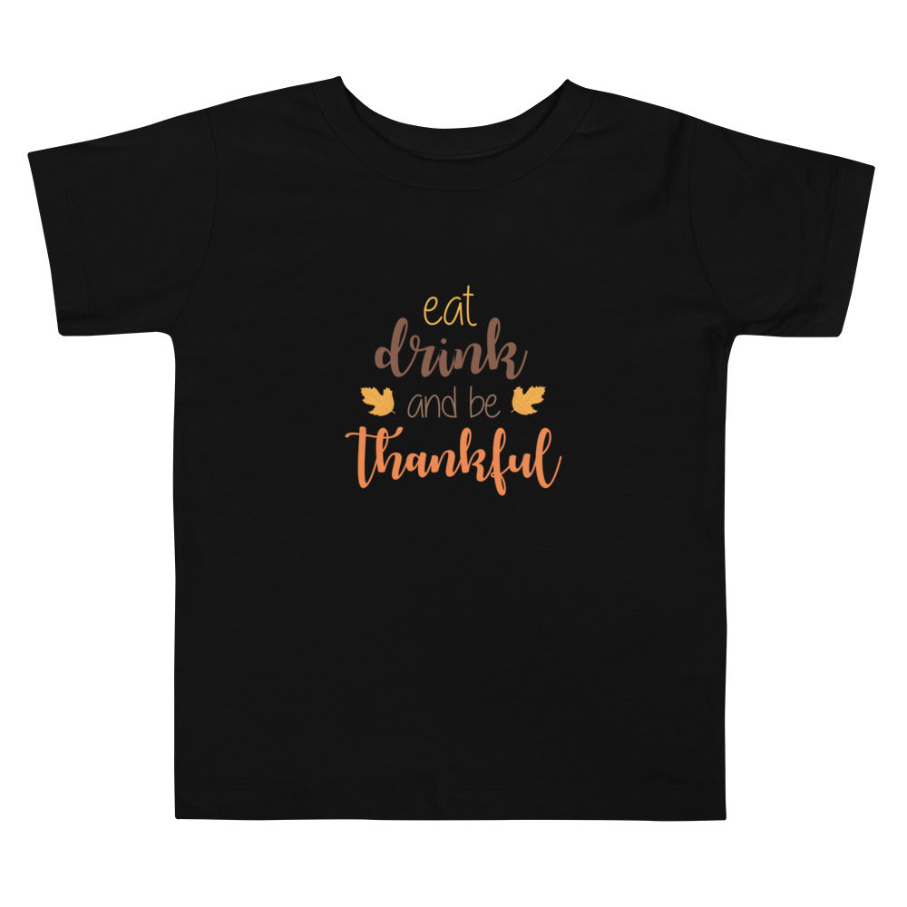 Eat Drink and Be Thankful Toddler T-shirt