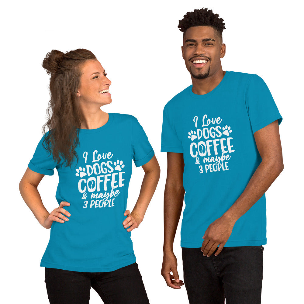 I Love Dogs, Coffee and Maybe 3 People Unisex t-shirt