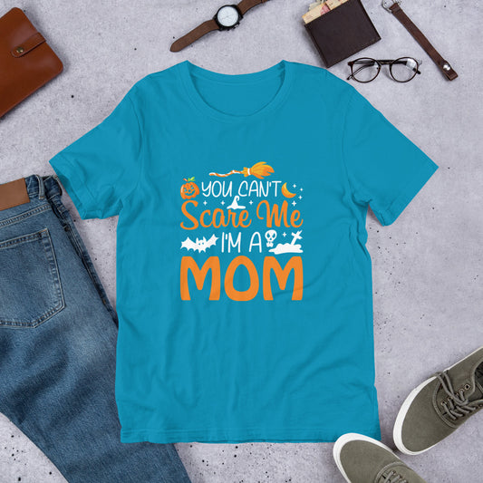 You Don't Scare Me I'm a Mom Unisex t-shirt