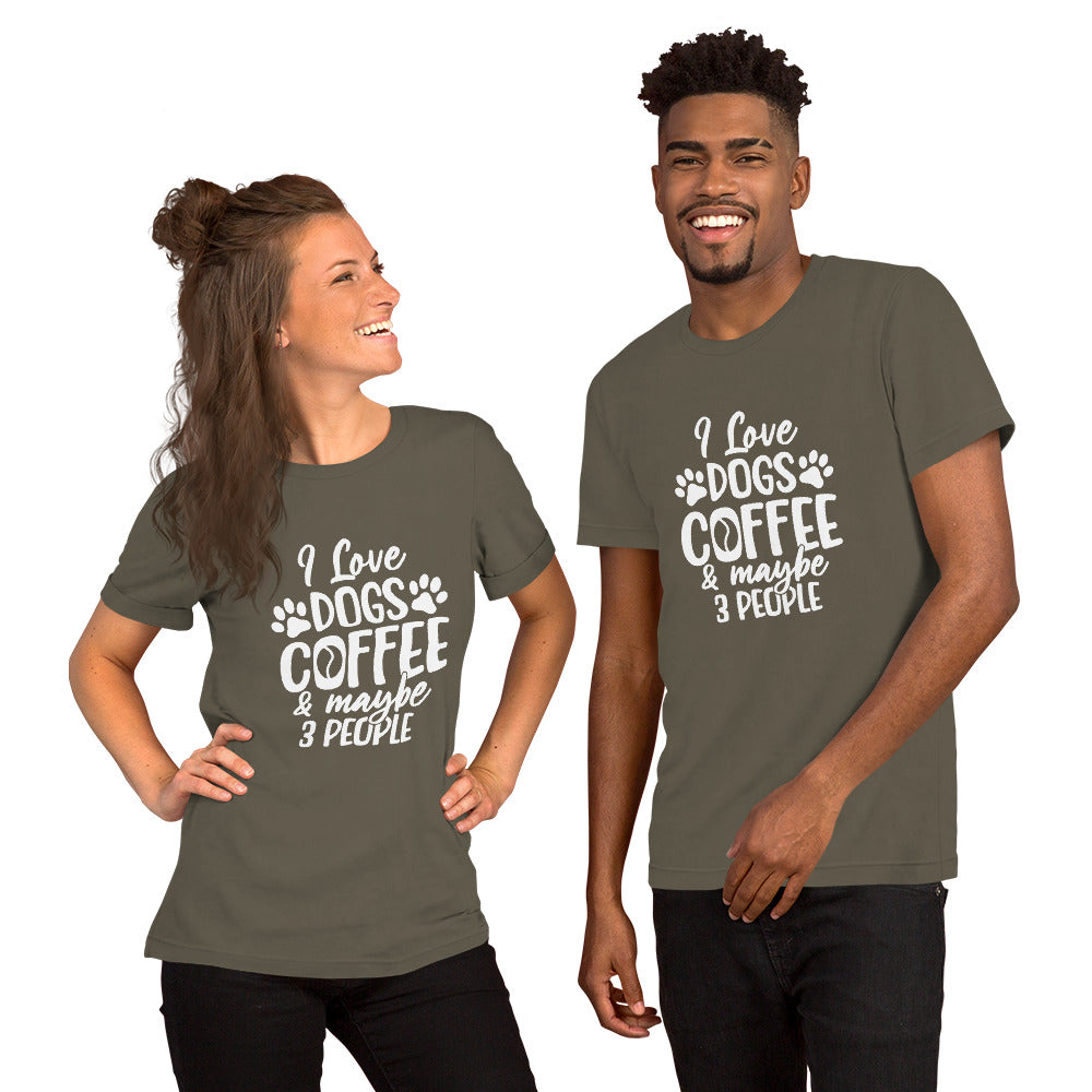 I Love Dogs, Coffee and Maybe 3 People Unisex t-shirt