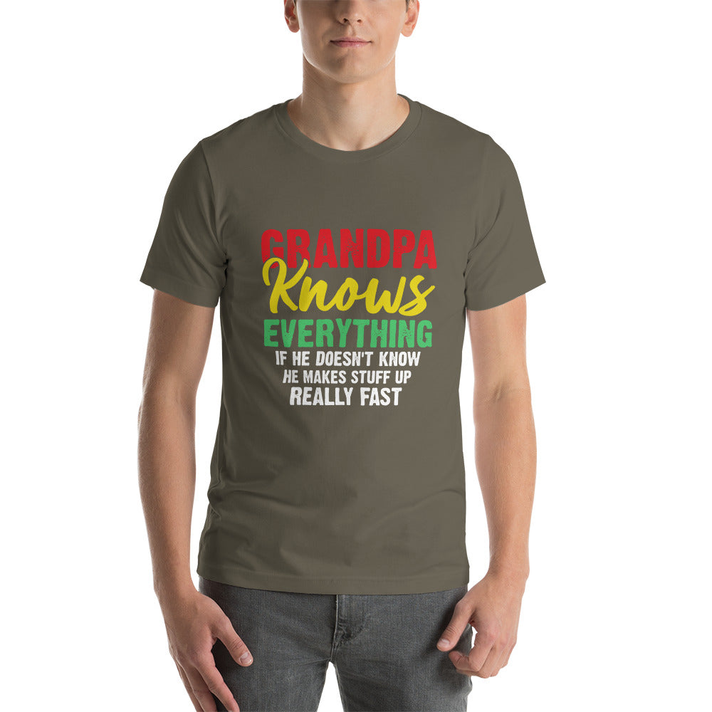 Grandpa Knows Everything If He Doesn't Know He Makes Stuff Up Really Fast Unisex T-shirt