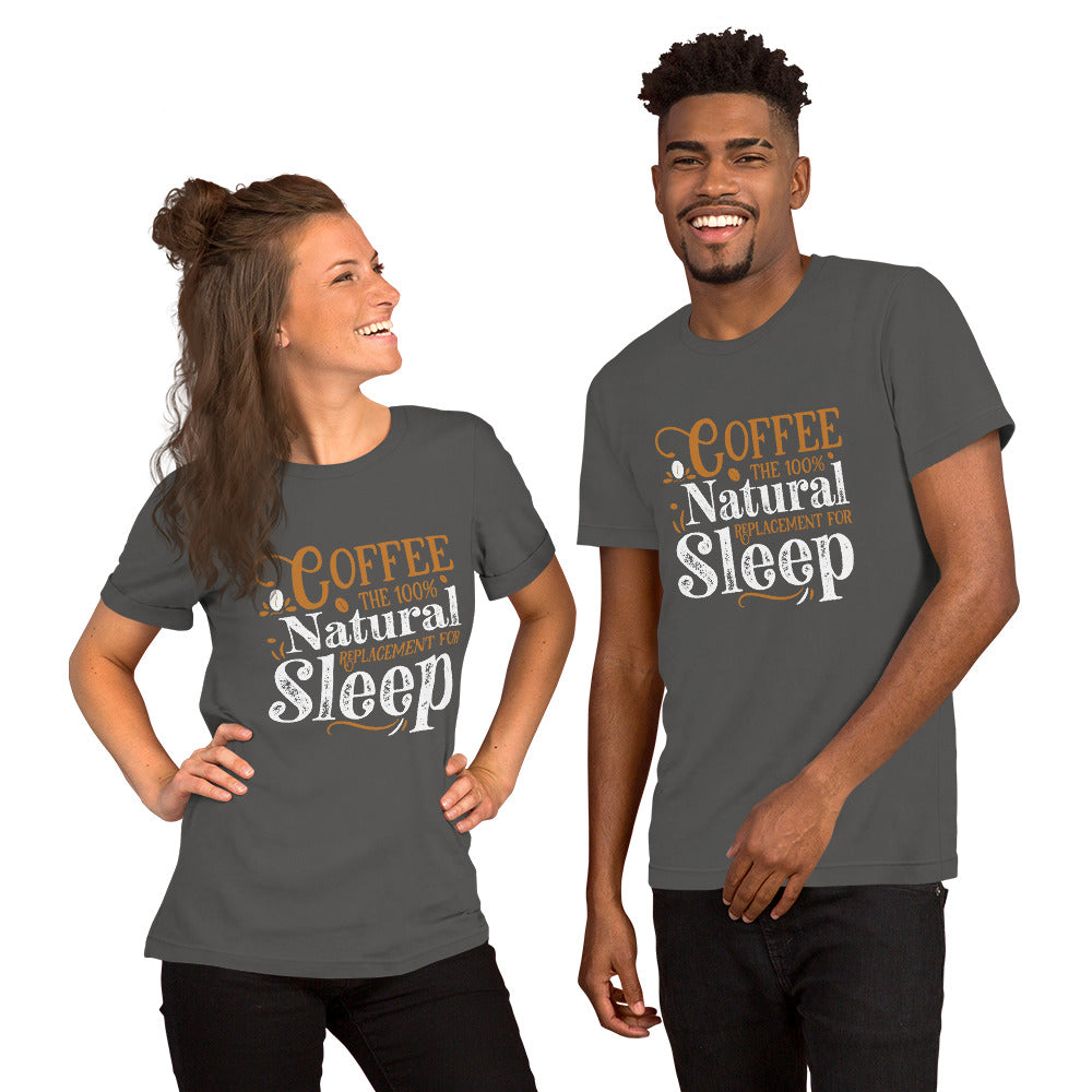 Coffee The 100% Natural Replacement for Sleep Unisex T-shirt