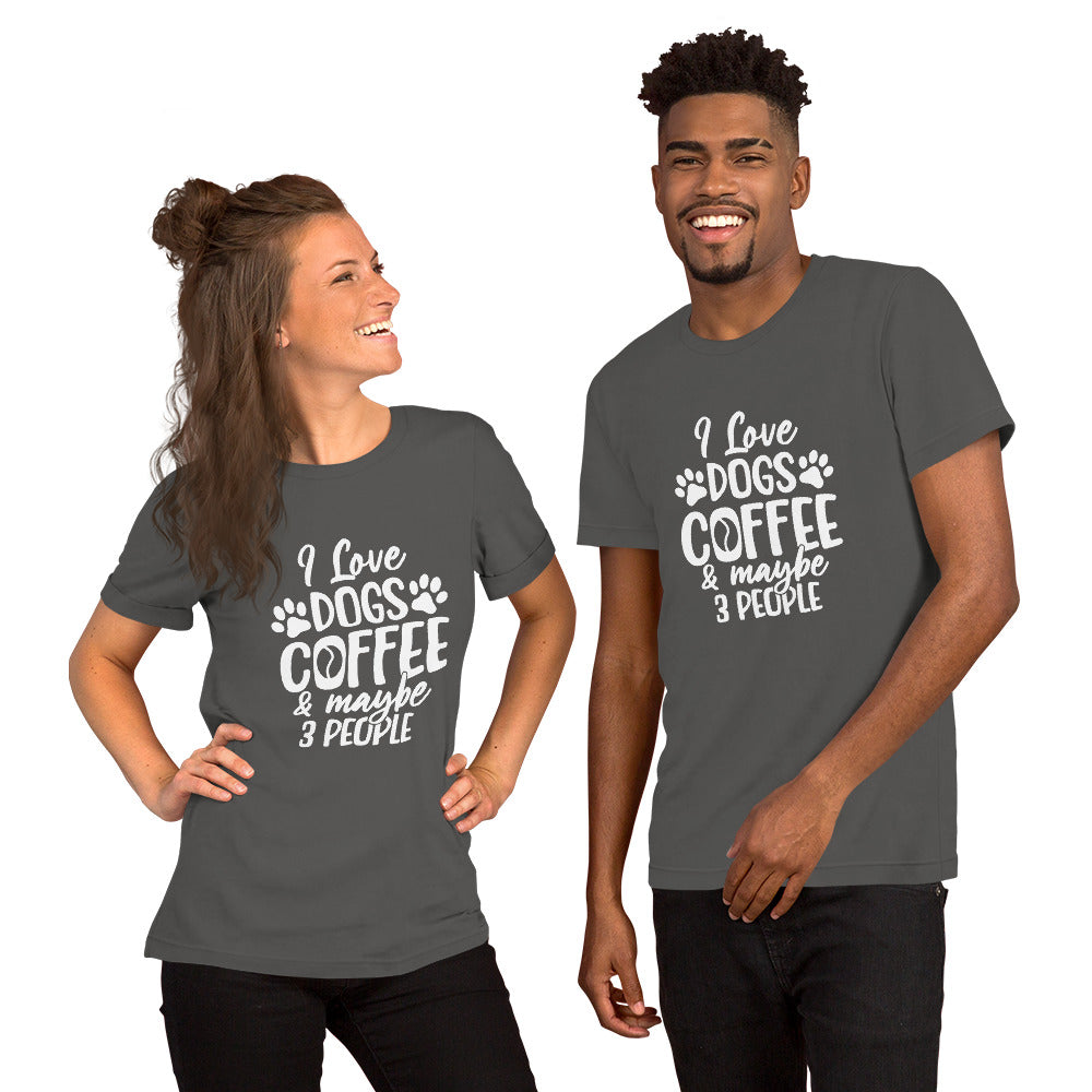 I Love Dogs, Coffee and Maybe 3 People Unisex t-shirt