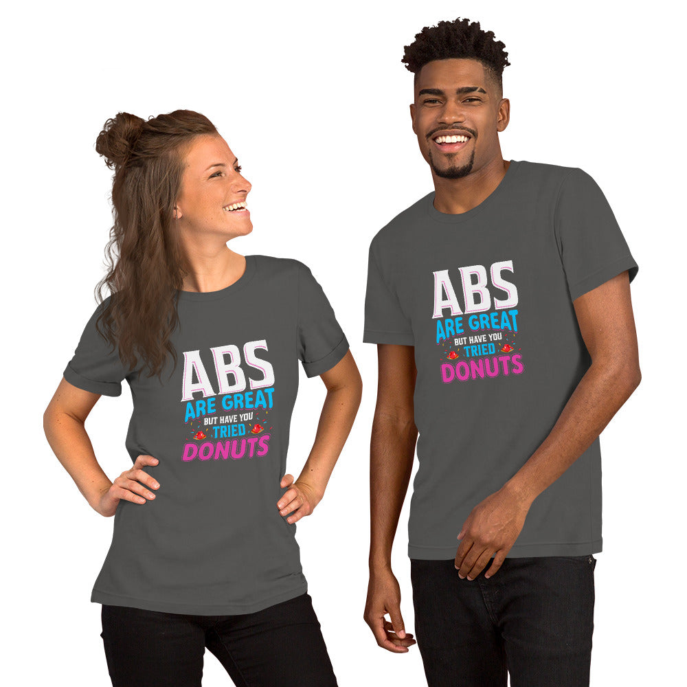 Abs Are Great But Have You Tried Donuts Unisex Tshirt