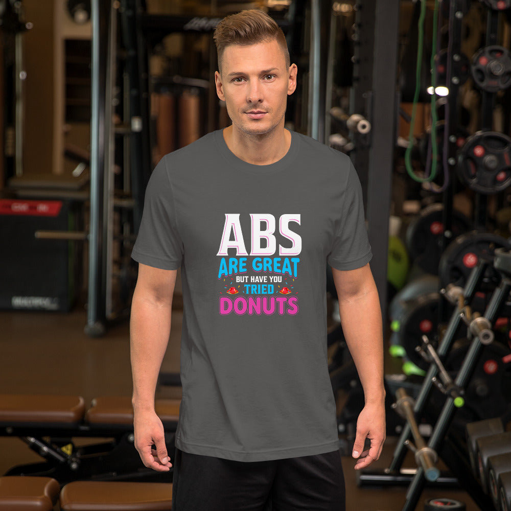 Abs Are Great But Have You Tried Donuts Unisex Tshirt