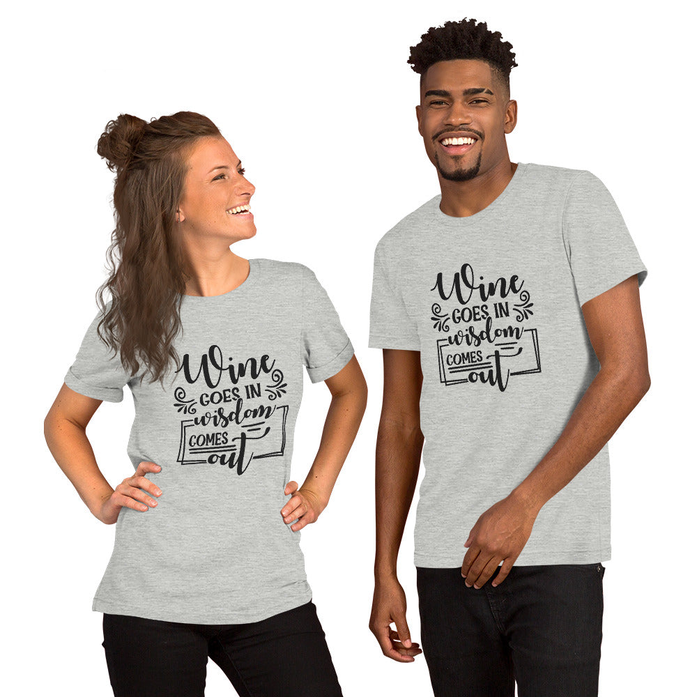 Wine Goes In Wisdom Comes Out Unisex t-shirt
