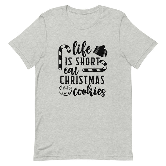 Life is Short Eat Christmas Cookies Unisex t-shirt
