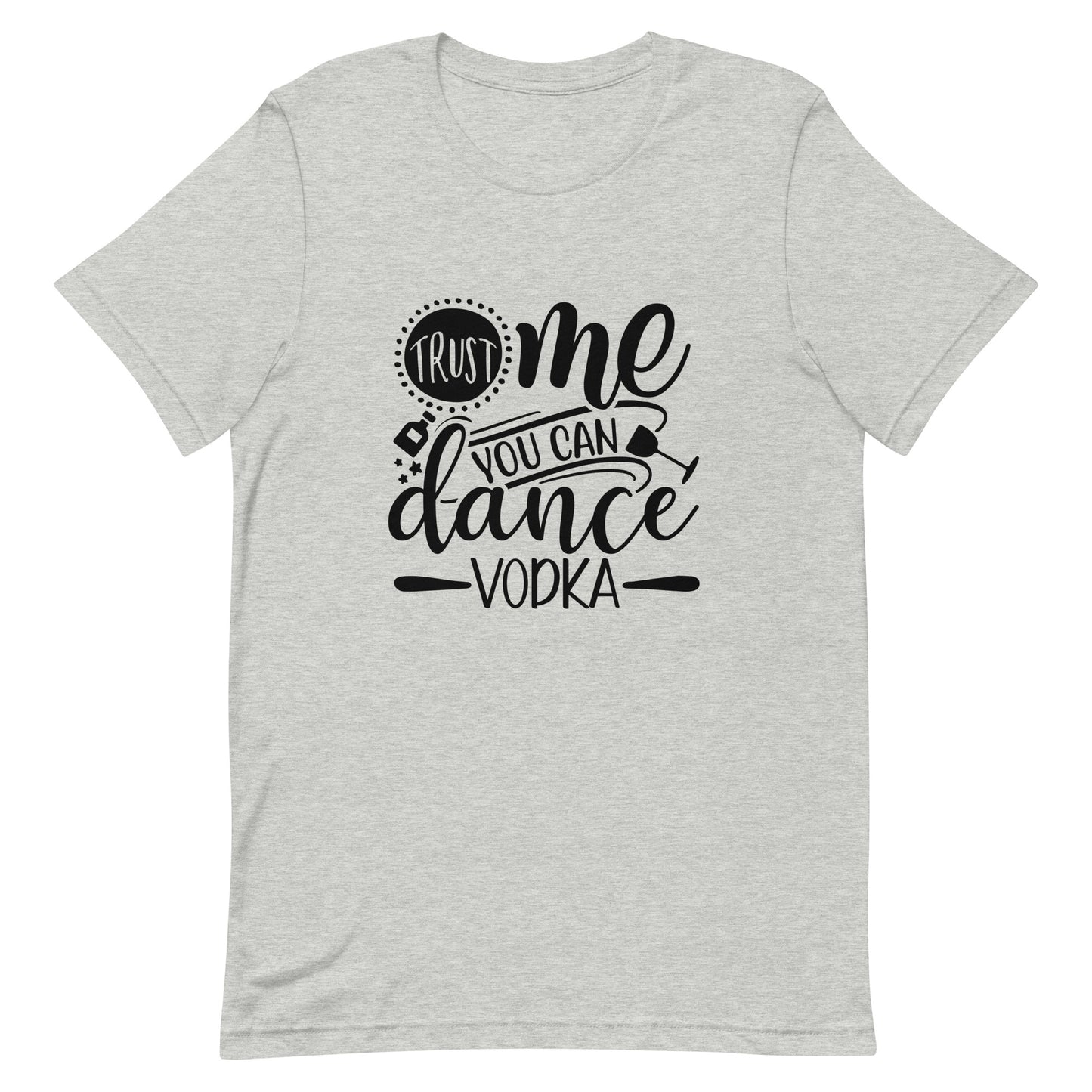 Trust Me You Can Dance Vodka Unisex t-shirt