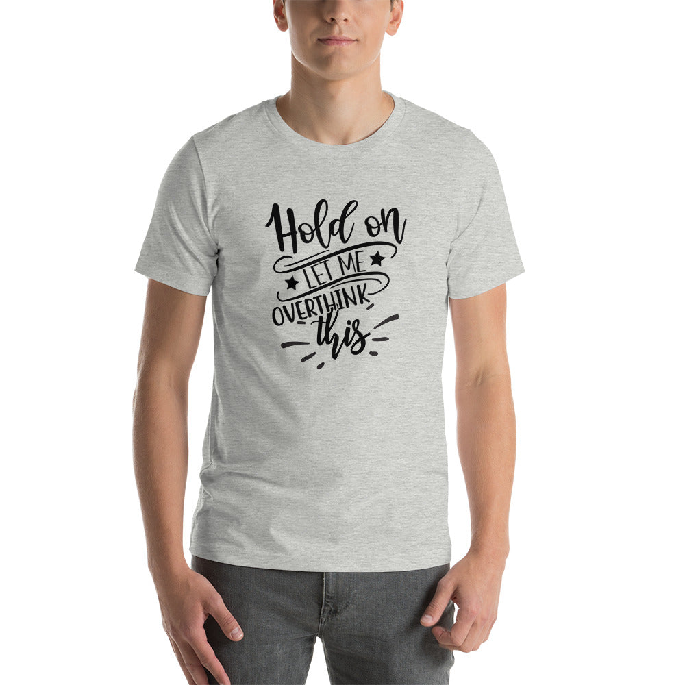 Hold On Let Me Overthink This Unisex T-shirt