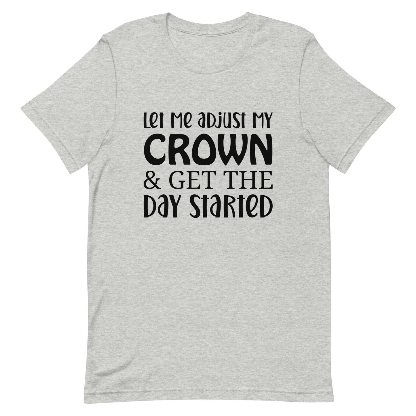 Let Me Adjust my Crown & Get the Day Started Unisex t-shirt