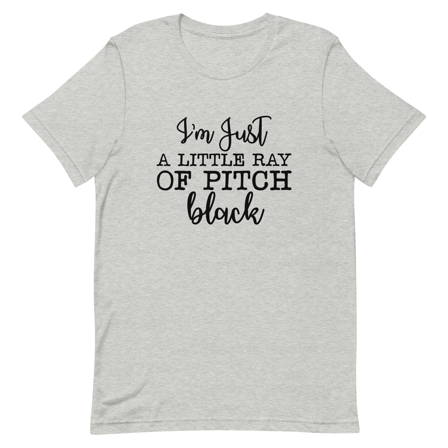 I'm Just a Little Ray of Pitch Black Unisex t-shirt