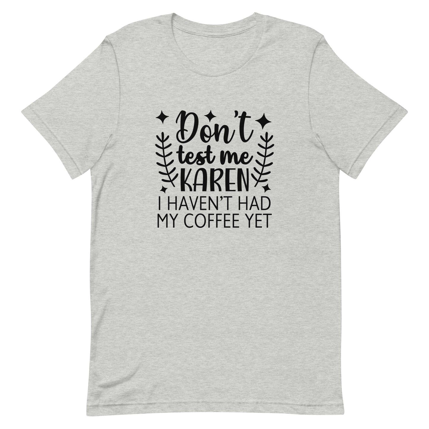 Don't Test Me Karen I Haven't Had My Coffee Yet Unisex T-shirt