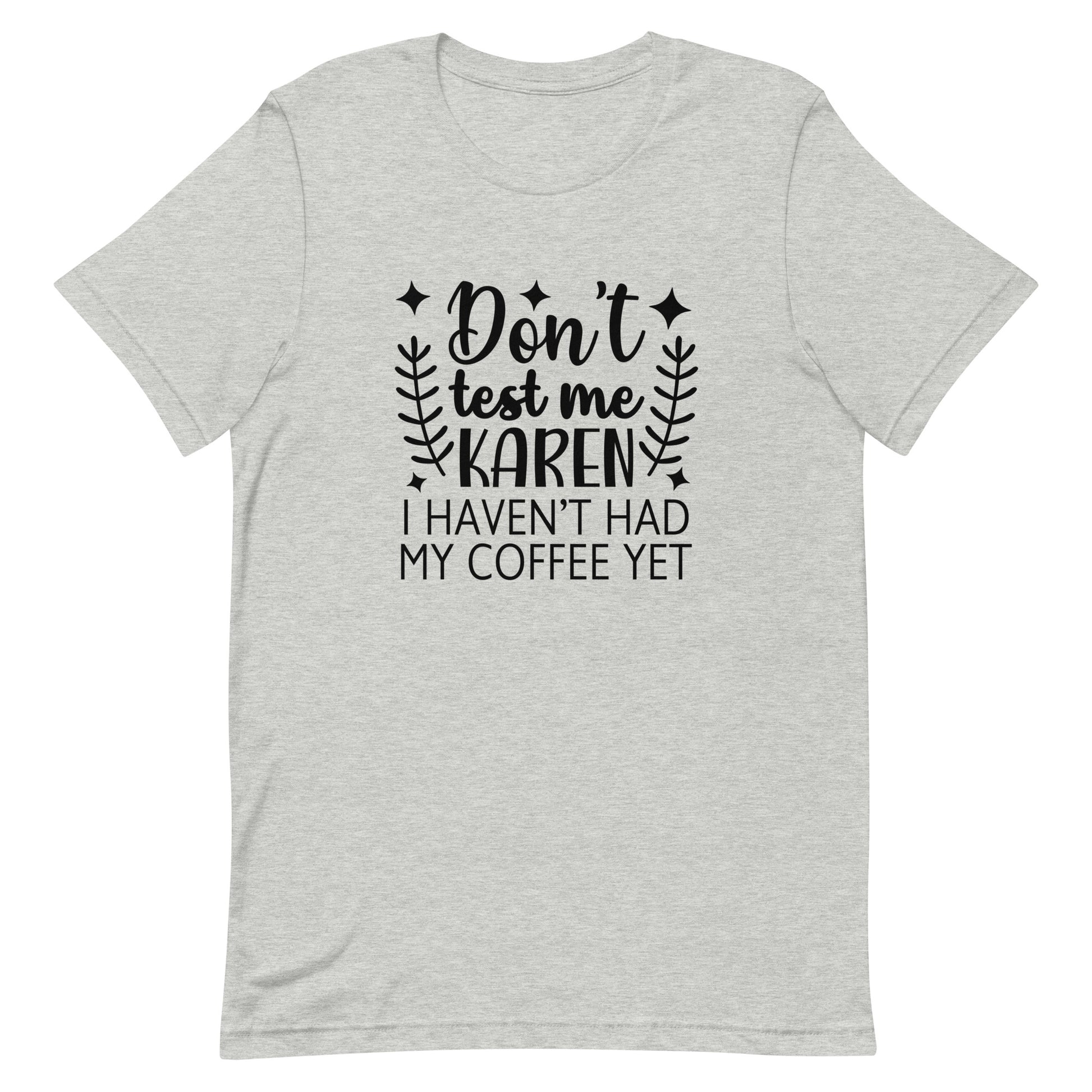 Don't Test Me Karen I Haven't Had My Coffee Yet Unisex T-shirt