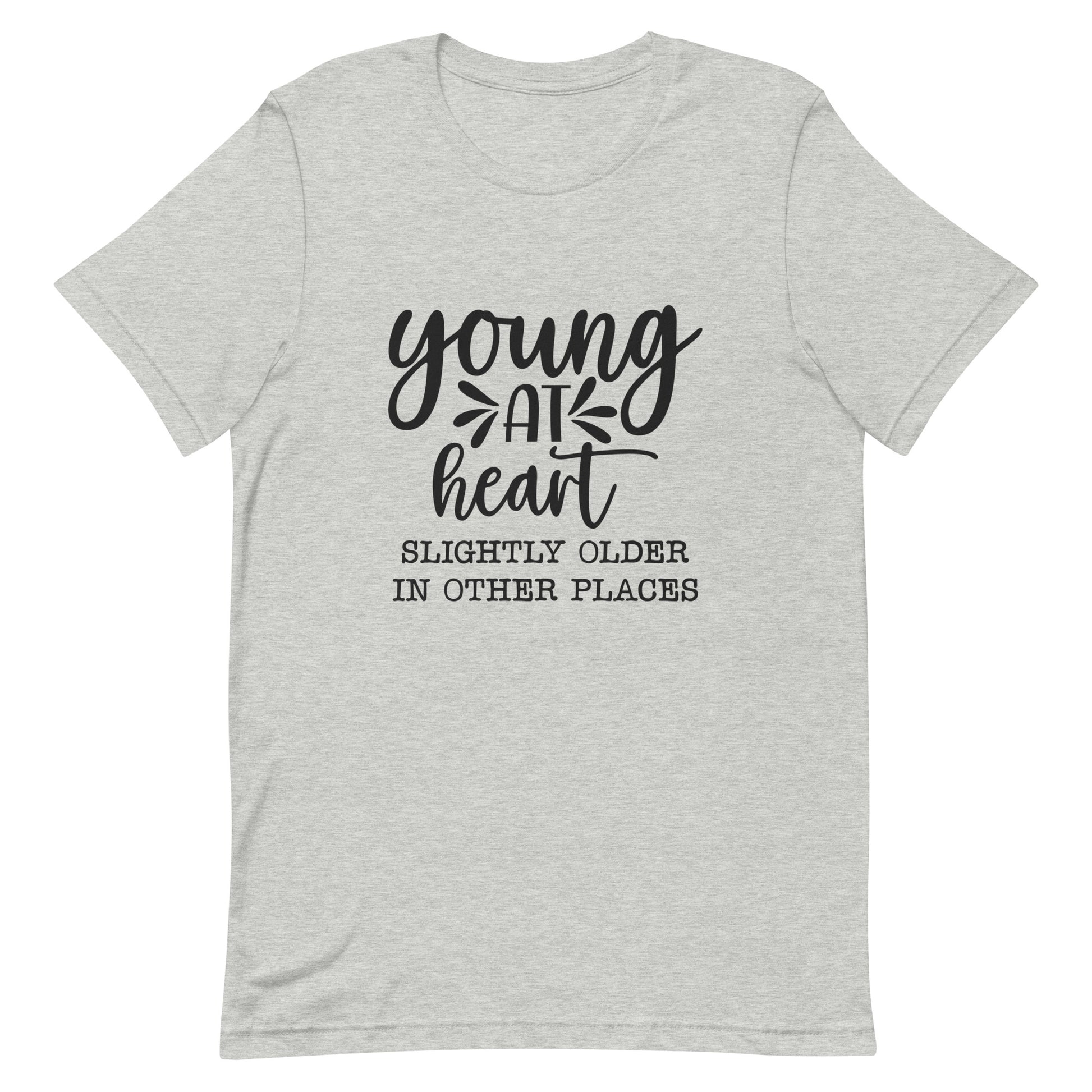 Young at Heart Slightly Older In Other Areas Unisex t-shirt
