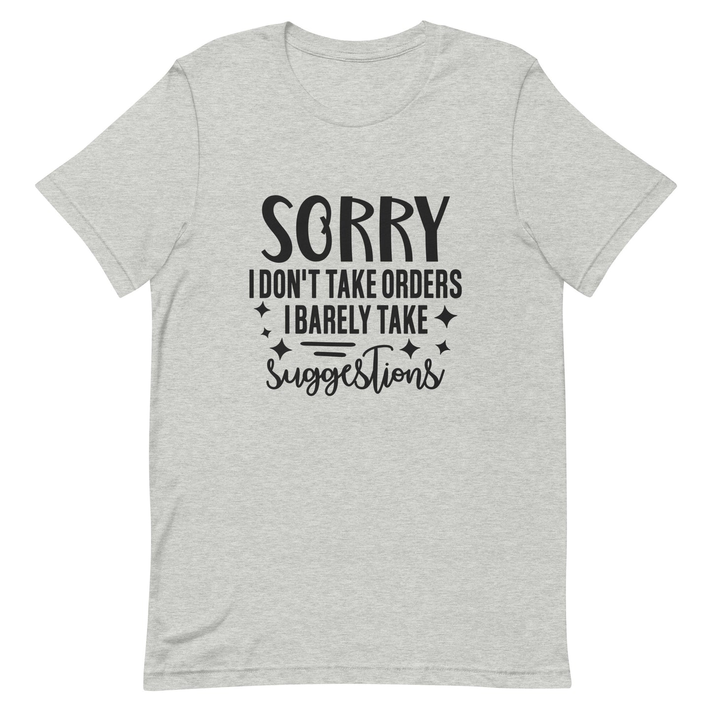 Sorry I Don't Take Orders Unisex t-shirt